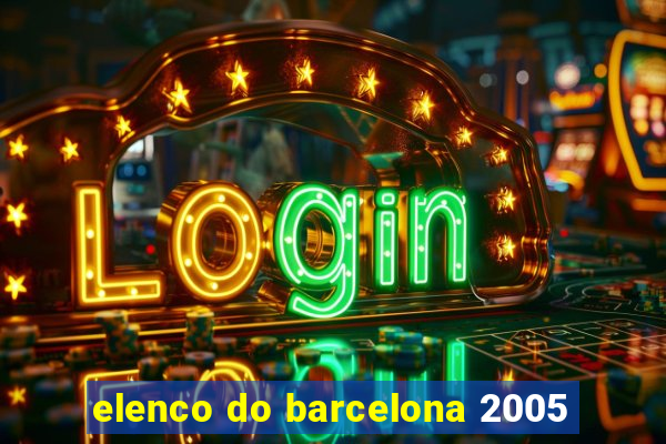 elenco do barcelona 2005